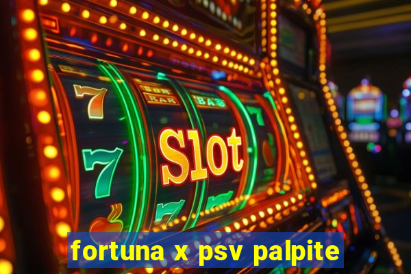 fortuna x psv palpite